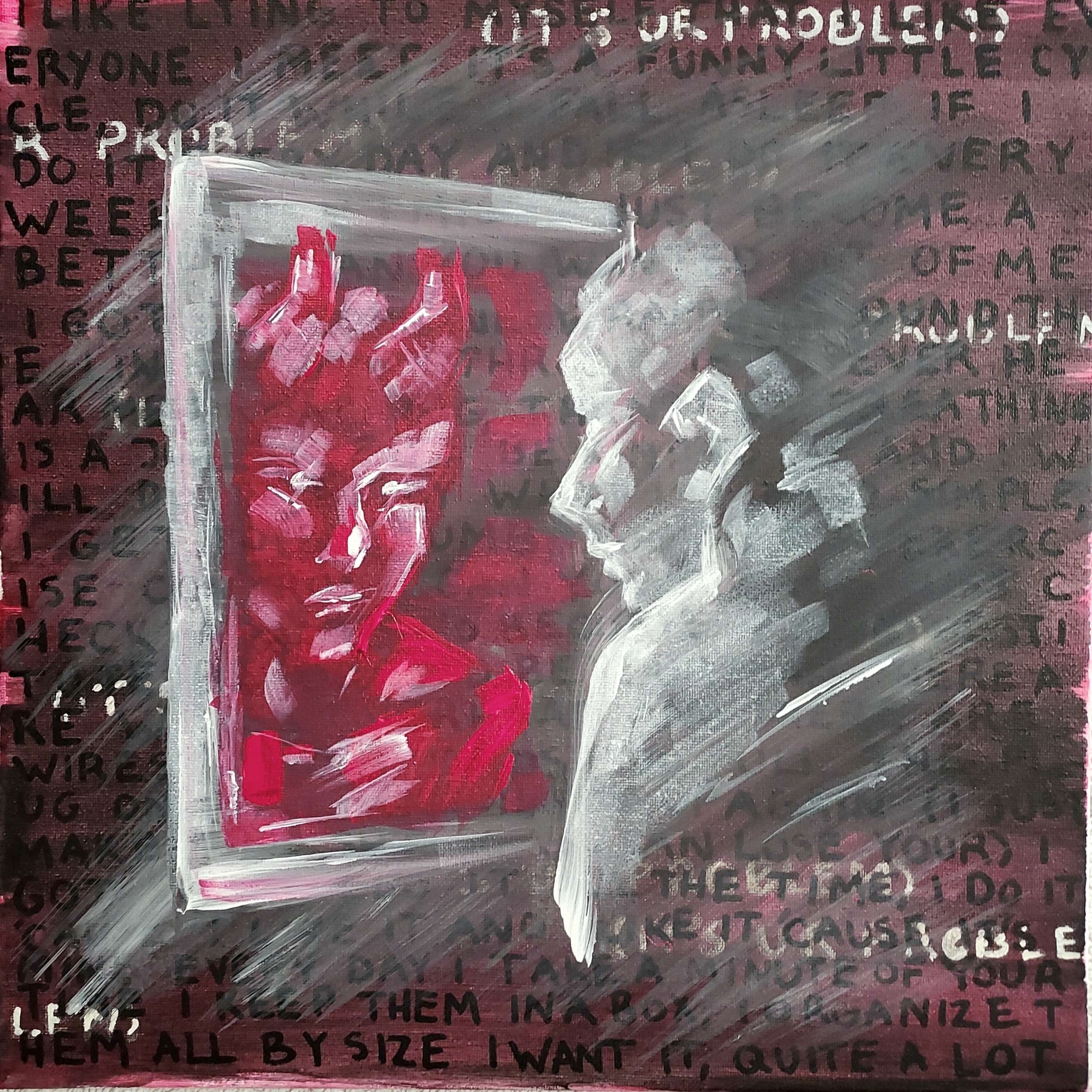 an acrylic painting of a humanoid figure looking at themselves in what may be a mirror or a window. the figure is painted in stark white, and its reflection is bright red. the background is covered in handwritten song lyrics covered by thin smeared layers of red, white, and black paint.